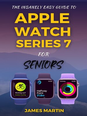 cover image of The Insanely Easy Guide to Apple Watch Series 7 For Seniors